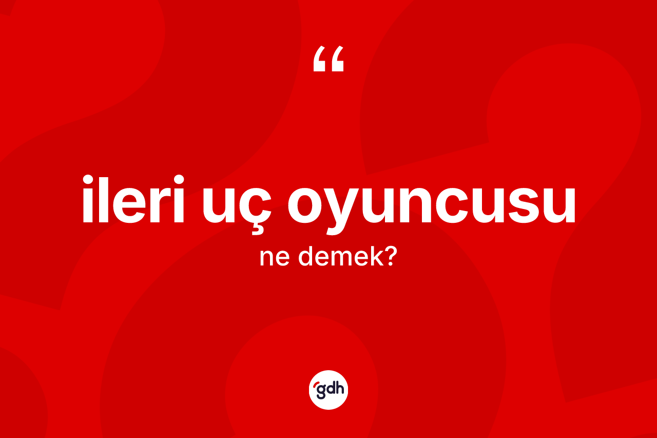 İleri uç oyuncusu ne demek?