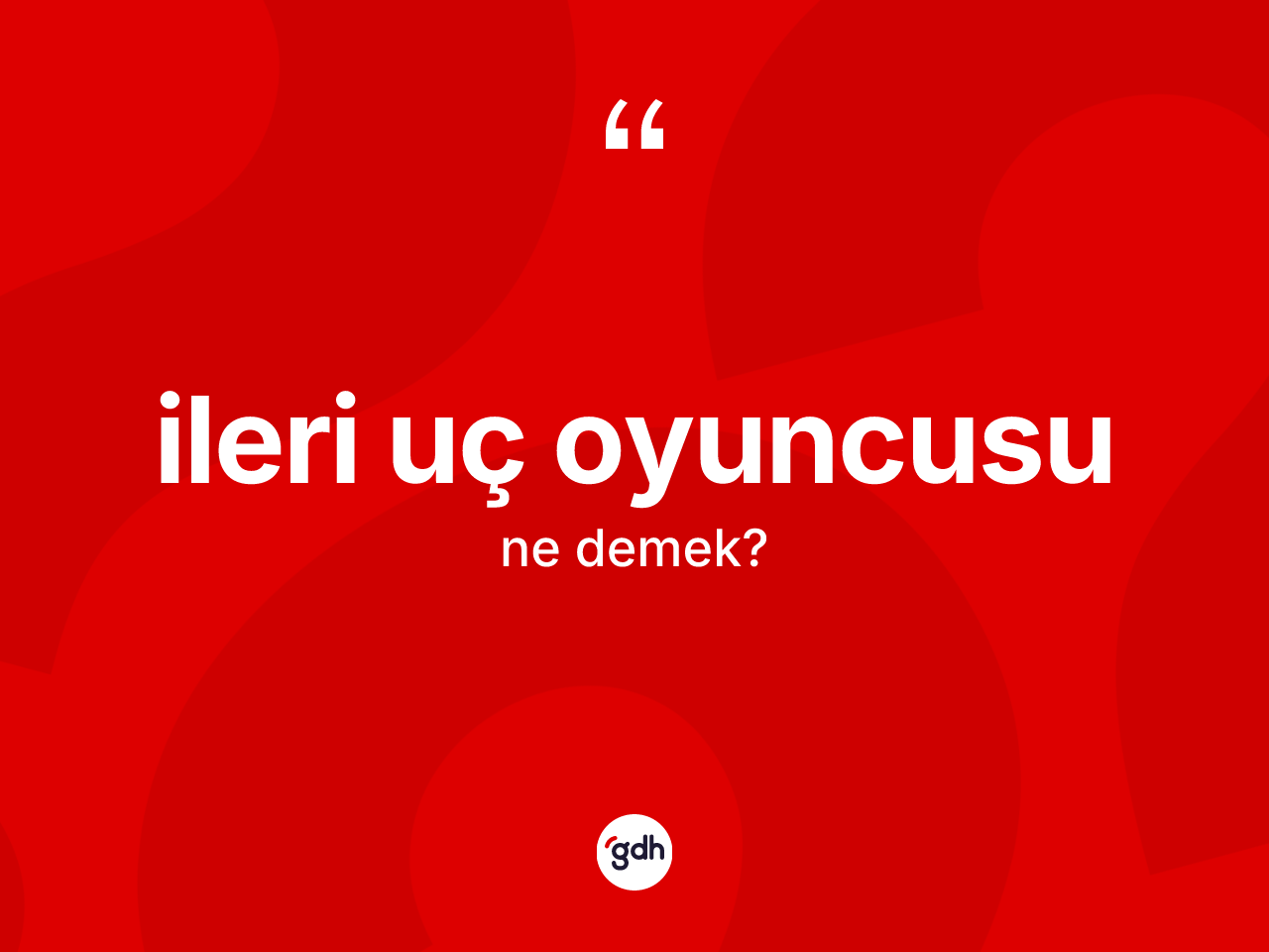 İleri uç oyuncusu ne demek? İleri uç oyuncusunun TDK'ya göre anlamı nedir?