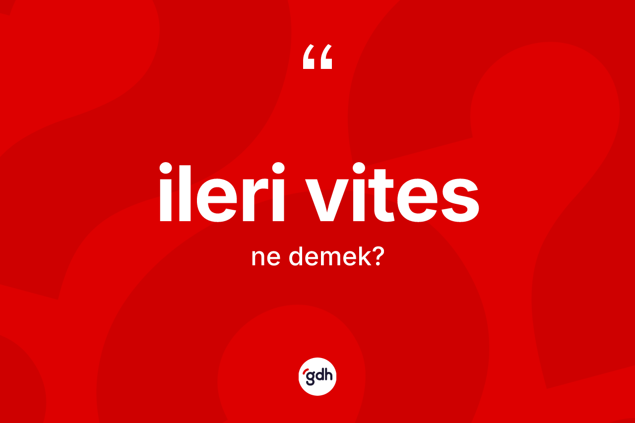 İleri vites ne anlama gelir?