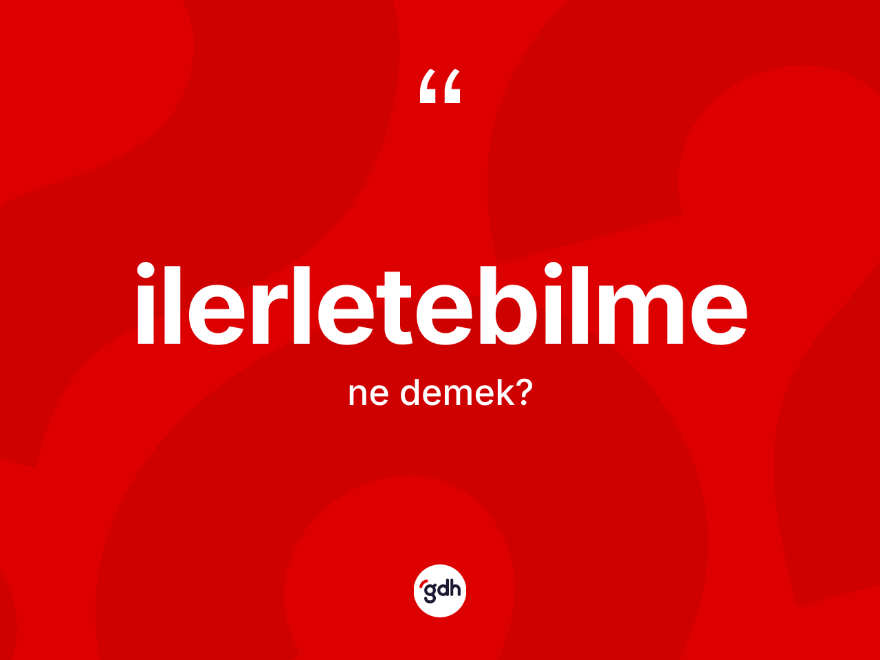 İlerletebilme ne demek? İlerletebilmenin halk arasındaki kullanımı nasıldır?