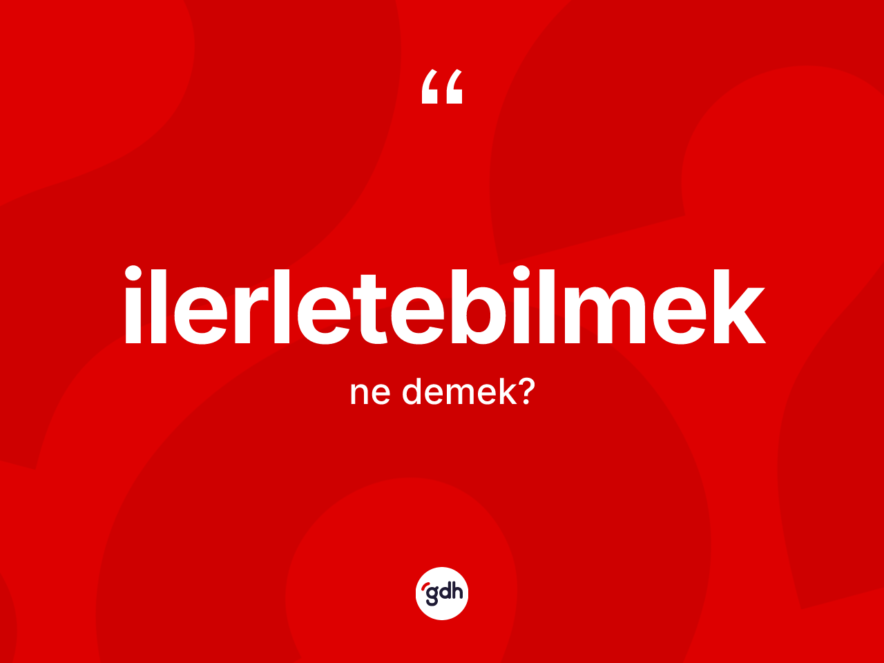 İlerletebilmek kelimesinin anlamı nedir? İlerletebilmek kelimesinin özellikleri nelerdir?