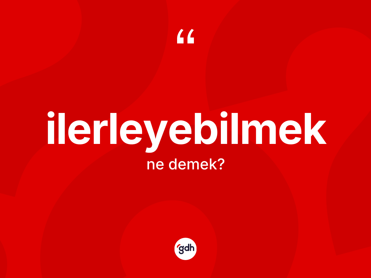 İlerleyebilmek kelimesinin tanımı nedir? İlerleyebilmeğin TDK'ya göre anlamı nedir?
