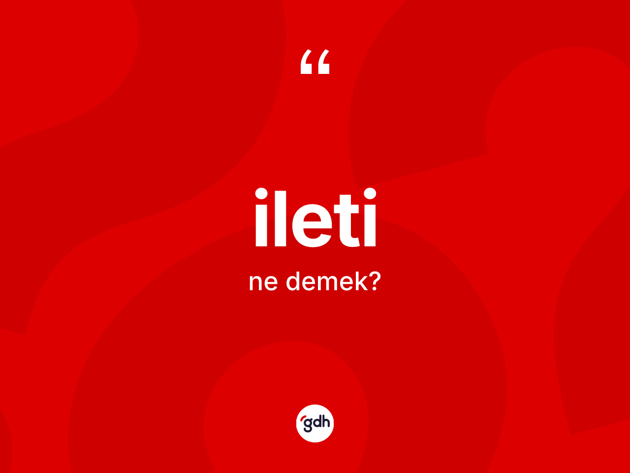 İleti kelimesinin anlamı nedir? İletinin kısaca tanımı nedir?