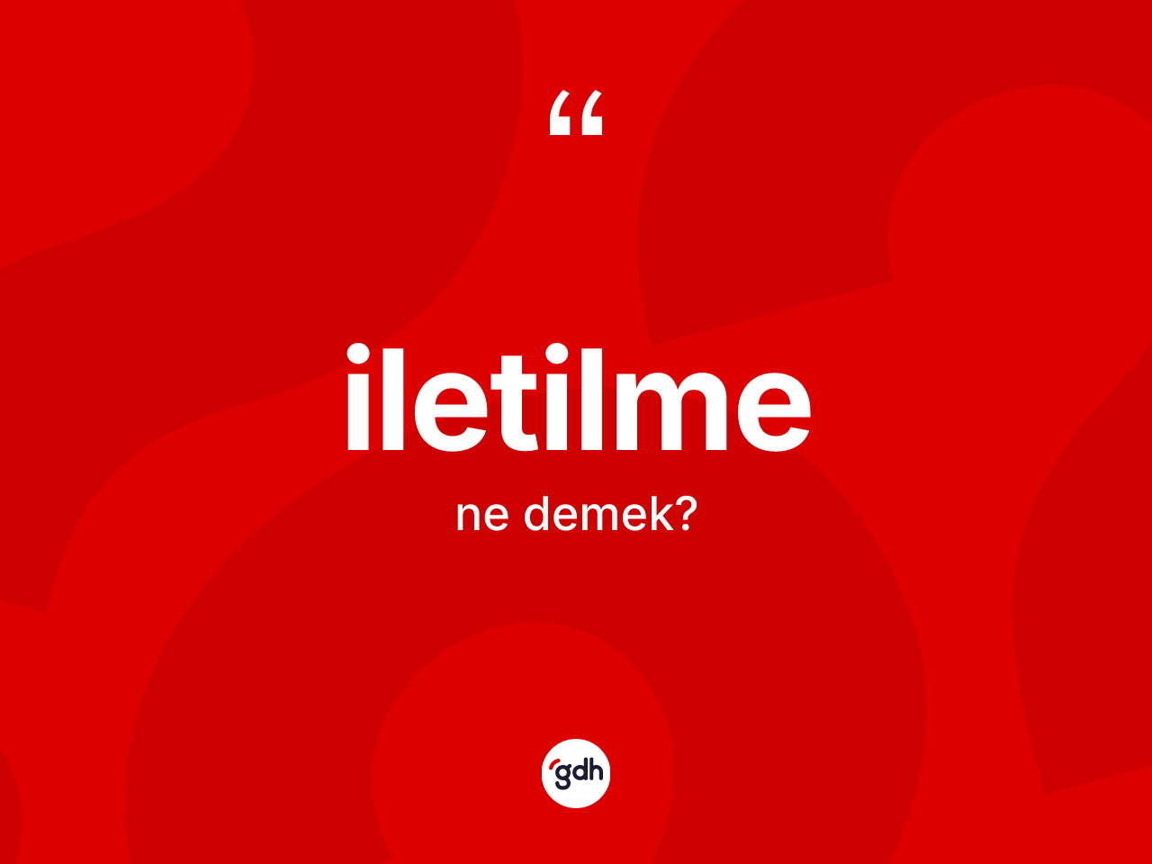 İletilme kelimesinin tanımı nedir? İletilmenin sözlükteki anlamı nedir?