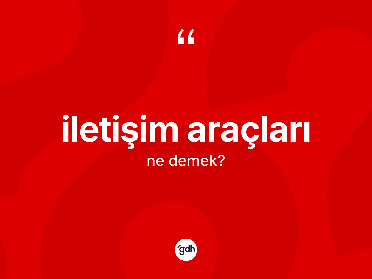 İletişim araçları kelimesinin anlamı nedir? İletişim araçları kelimesinin özellikleri nelerdir?