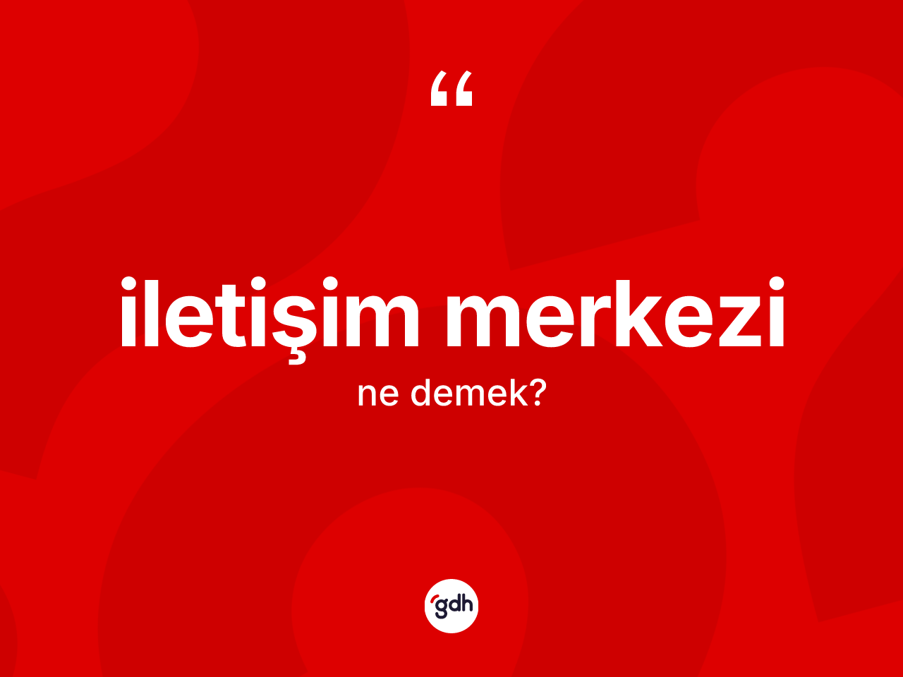 İletişim merkezi ne demek? İletişim merkezinin kısaca tanımı nedir?