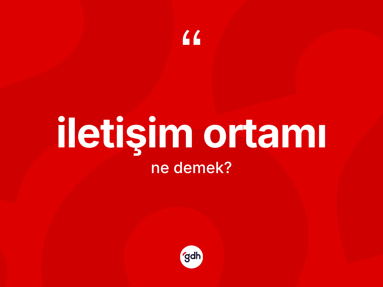 İletişim ortamı kelimesi ne demek? İletişim ortamının TDK'ya göre anlamı nedir?