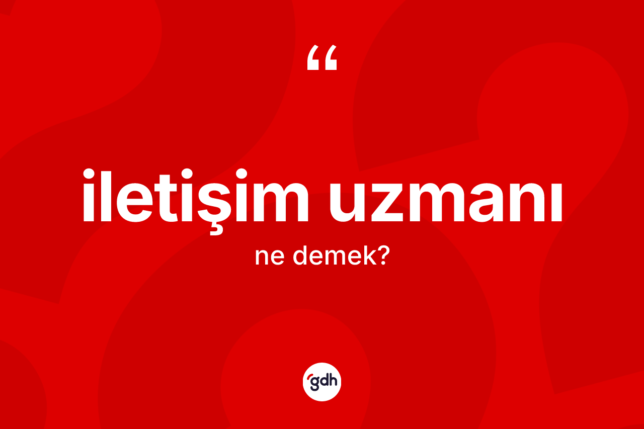 İletişim uzmanı kelimesinin sözlükteki tanımı nedir?