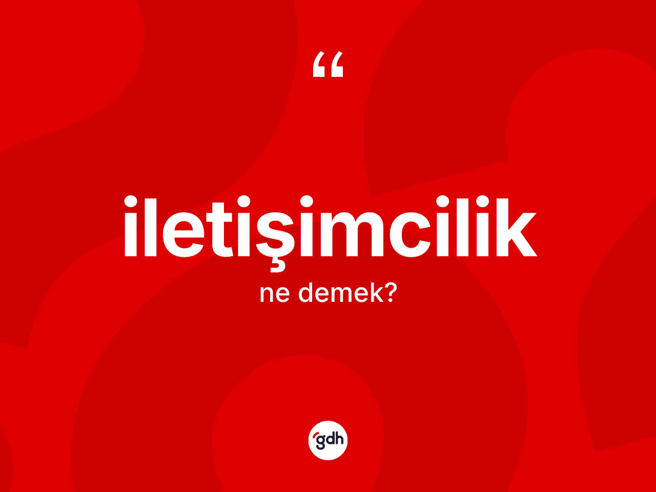 İletişimcilik kelimesinin anlamı nedir? İletişimcilik kelimesinin özellikleri nelerdir?