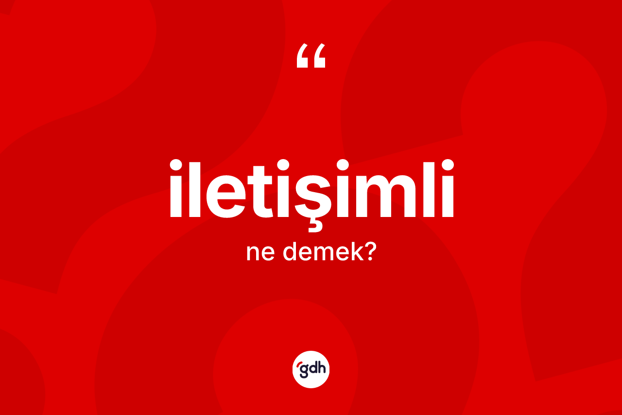 İletişimli kelimesi ne anlama gelir? İletişimlinin kısaca tanımı nedir?