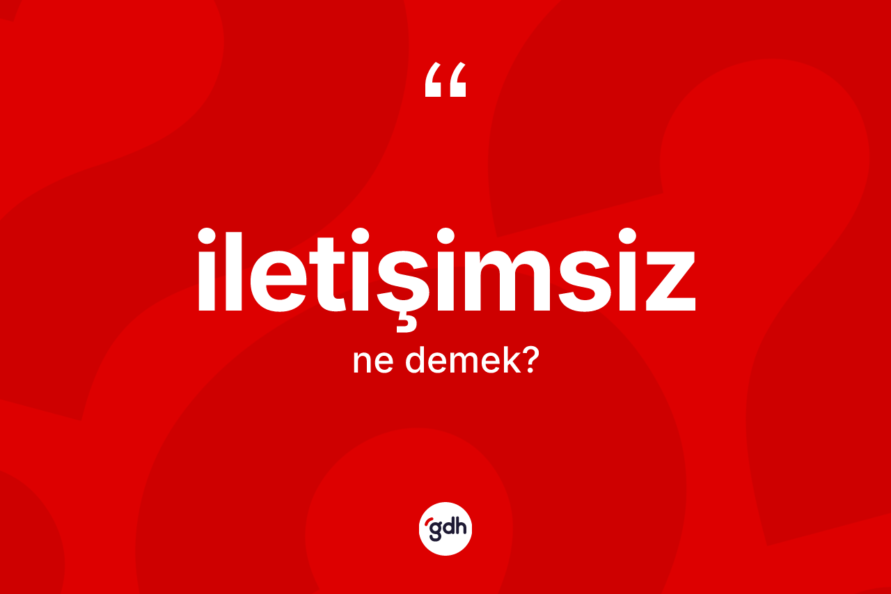 İletişimsiz nedir? İletişimsizin halk arasındaki kullanımı nasıldır?