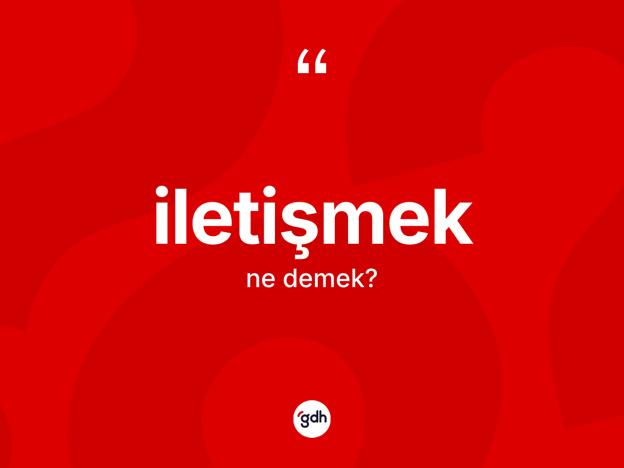 İletişmek kelimesinin anlamı nedir? İletişmeğin sözlükteki anlamı nedir?