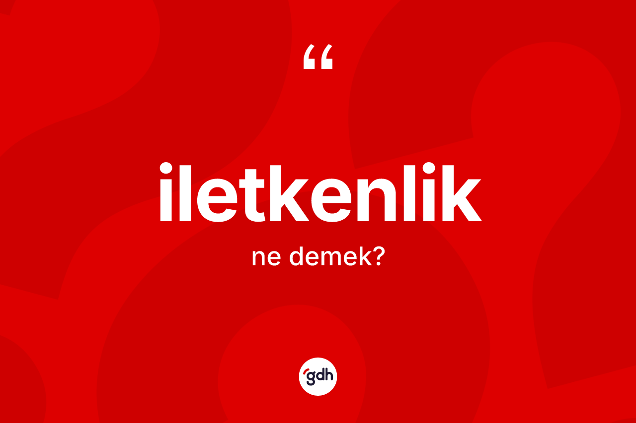 İletkenlik kelimesi ne anlama gelir? İletkenlik kelimesinin kaç farklı anlamı var?