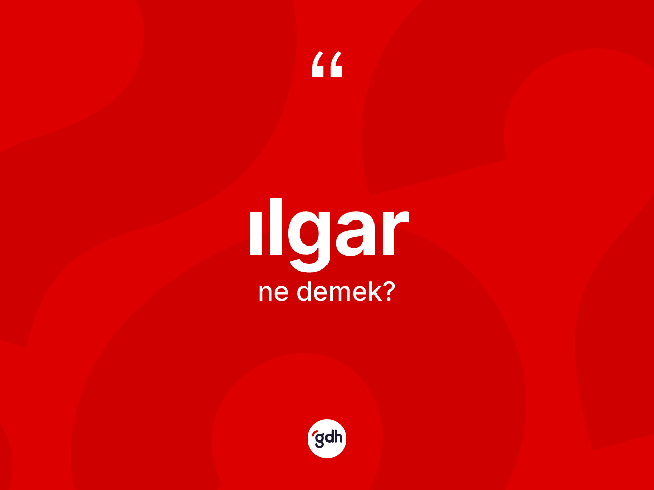 Ilgar nedir? Ilgarın TDK'ya göre anlamı nedir?