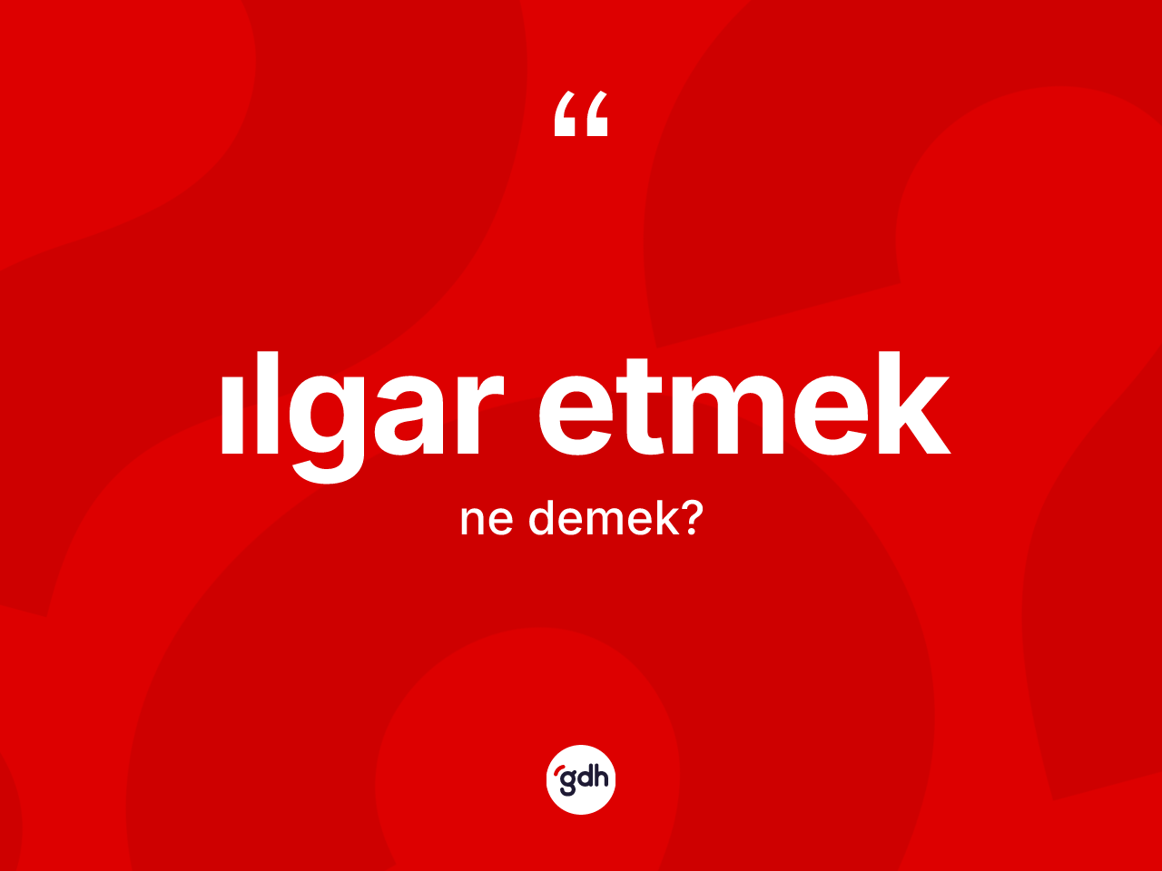 Ilgar etmek ifadesinin kısaca anlamı nedir? Ilgar etmek ifadesi hangi durumlarda kullanılır