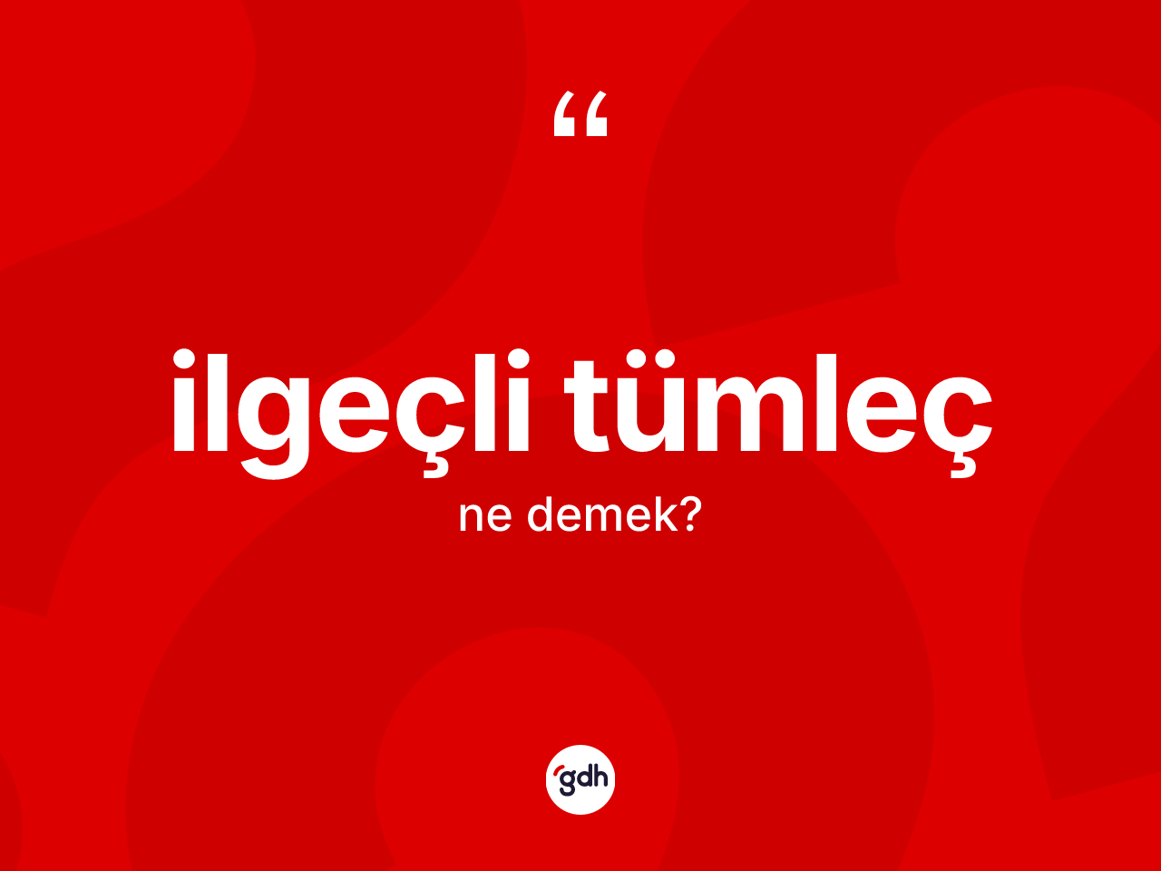 İlgeçli tümleç kelimesinin sözlükteki tanımı nedir? İlgeçli tümleç kelimesinin kaç farklı anlamı var?