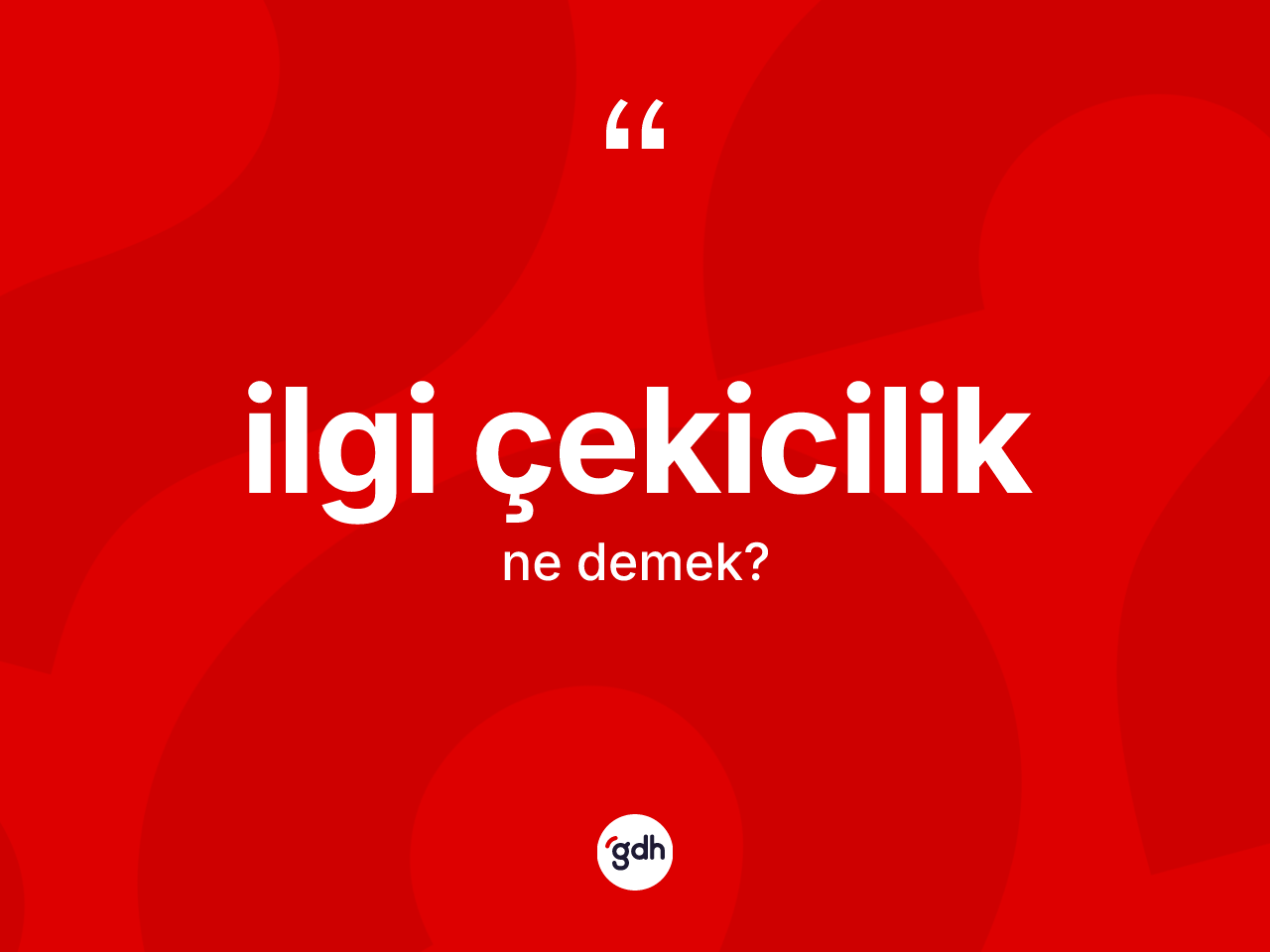 İlgi çekicilik kelimesinin sözlükteki tanımı nedir? İlgi çekiciliğin kısaca tanımı nedir?