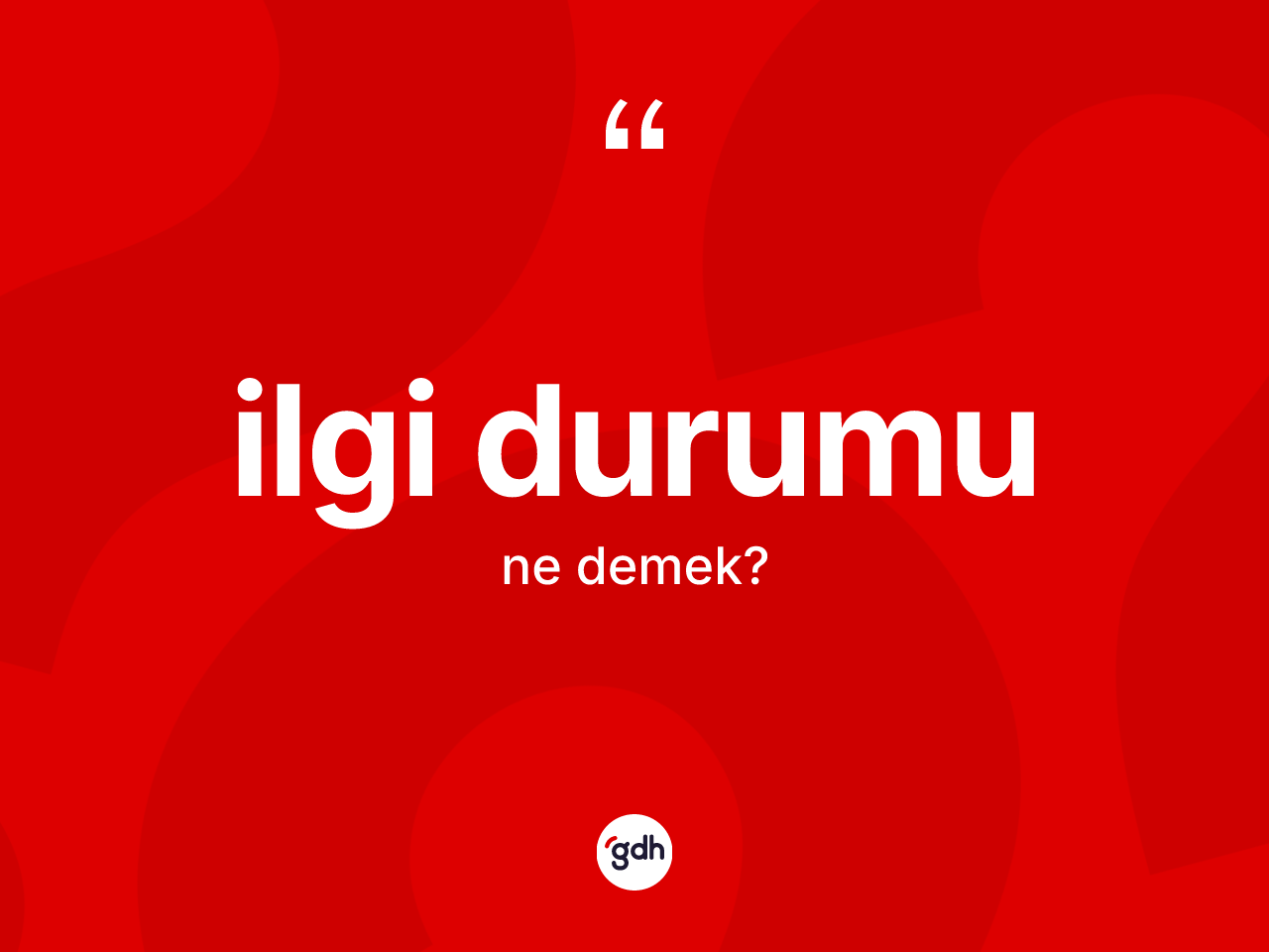İlgi durumu kelimesinin sözlükteki tanımı nedir? İlgi durumu kelimesinin kaç farklı anlamı var?