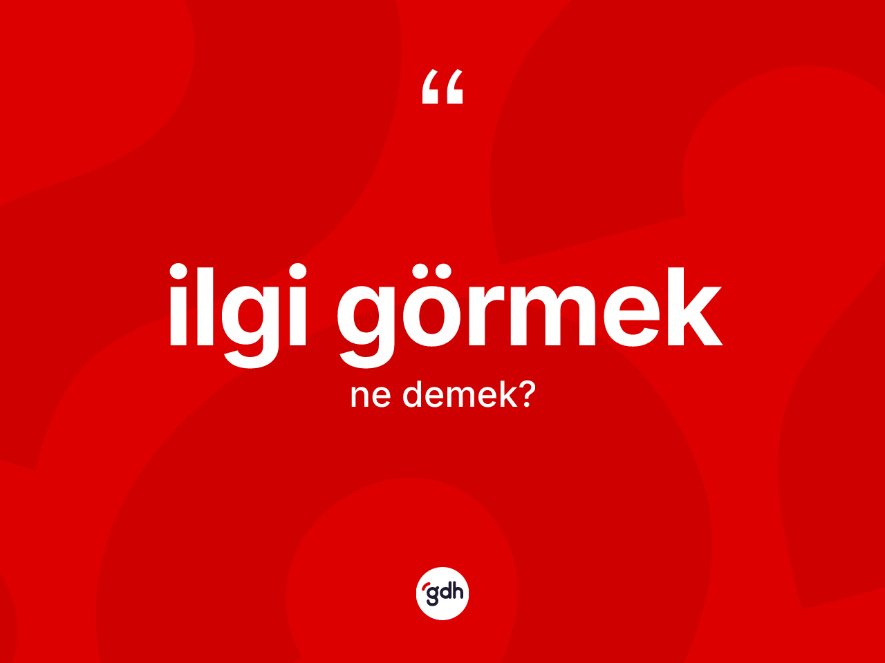 İlgi görmek sözü ne demek? İlgi görmek sözünün TDK'ya göre anlamı nedir?