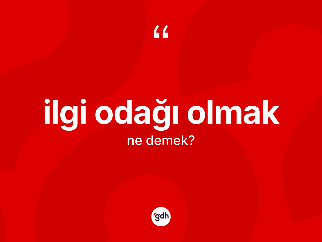 İlgi odağı olmak ifadesinin kısaca tanımı nedir? İlgi odağı olmak ifadesi nerede kullanılır?
