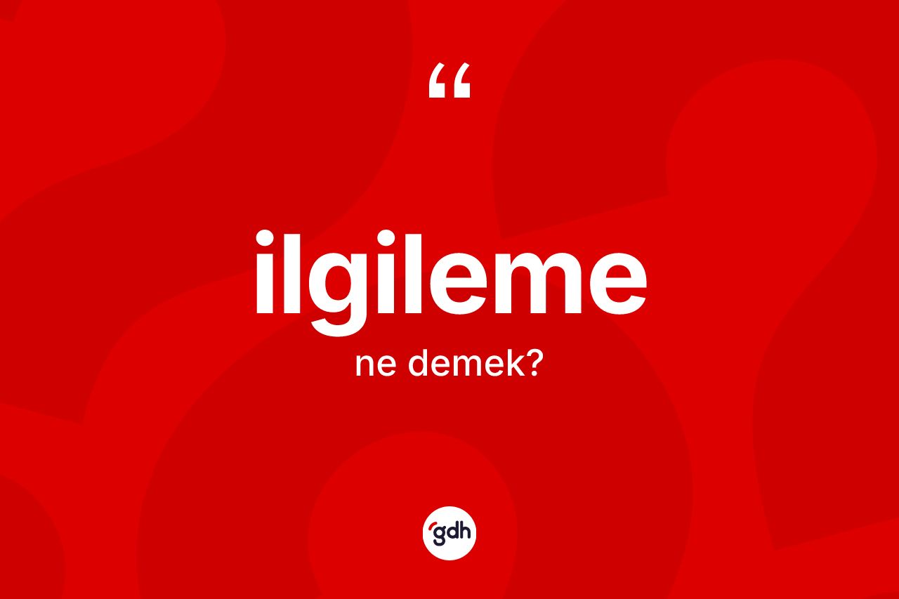 İlgileme ne demek?