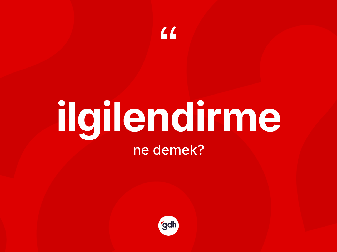 İlgilendirme kelimesi nedir? İlgilendirmenin TDK'ya göre anlamı nedir?