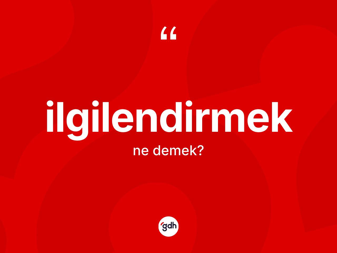 İlgilendirmek kelimesinin anlamı nedir? İlgilendirmek kelimesinin özellikleri nelerdir?