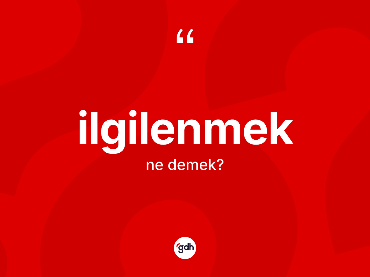 İlgilenmek kelimesi ne anlama gelir? İlgilenmeğin sözlükteki anlamı nedir?