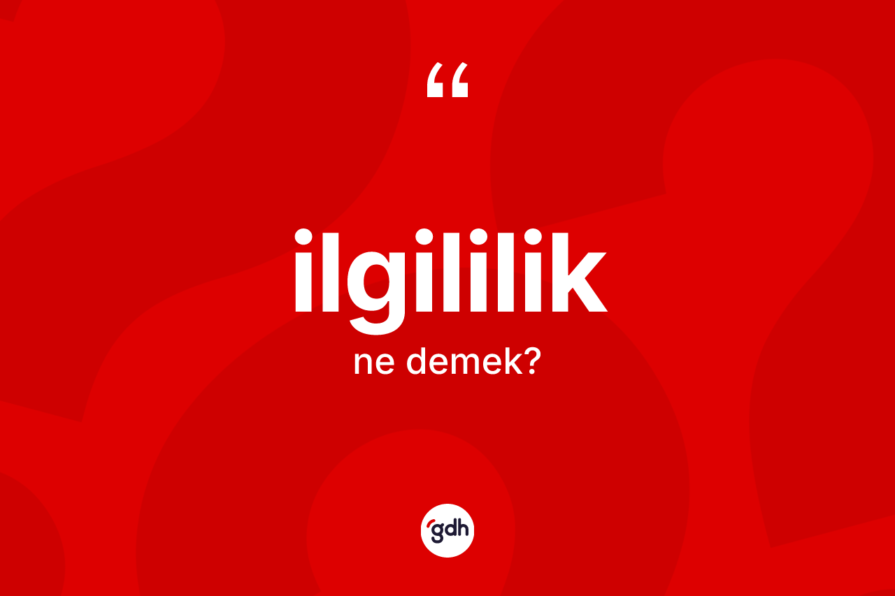 İlgililik kelimesi ne anlama gelir?