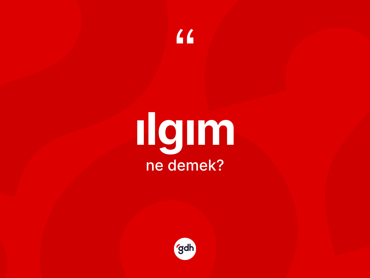 Ilgım kelimesinin anlamı nedir? Ilgımın TDK'ya göre anlamı nedir?