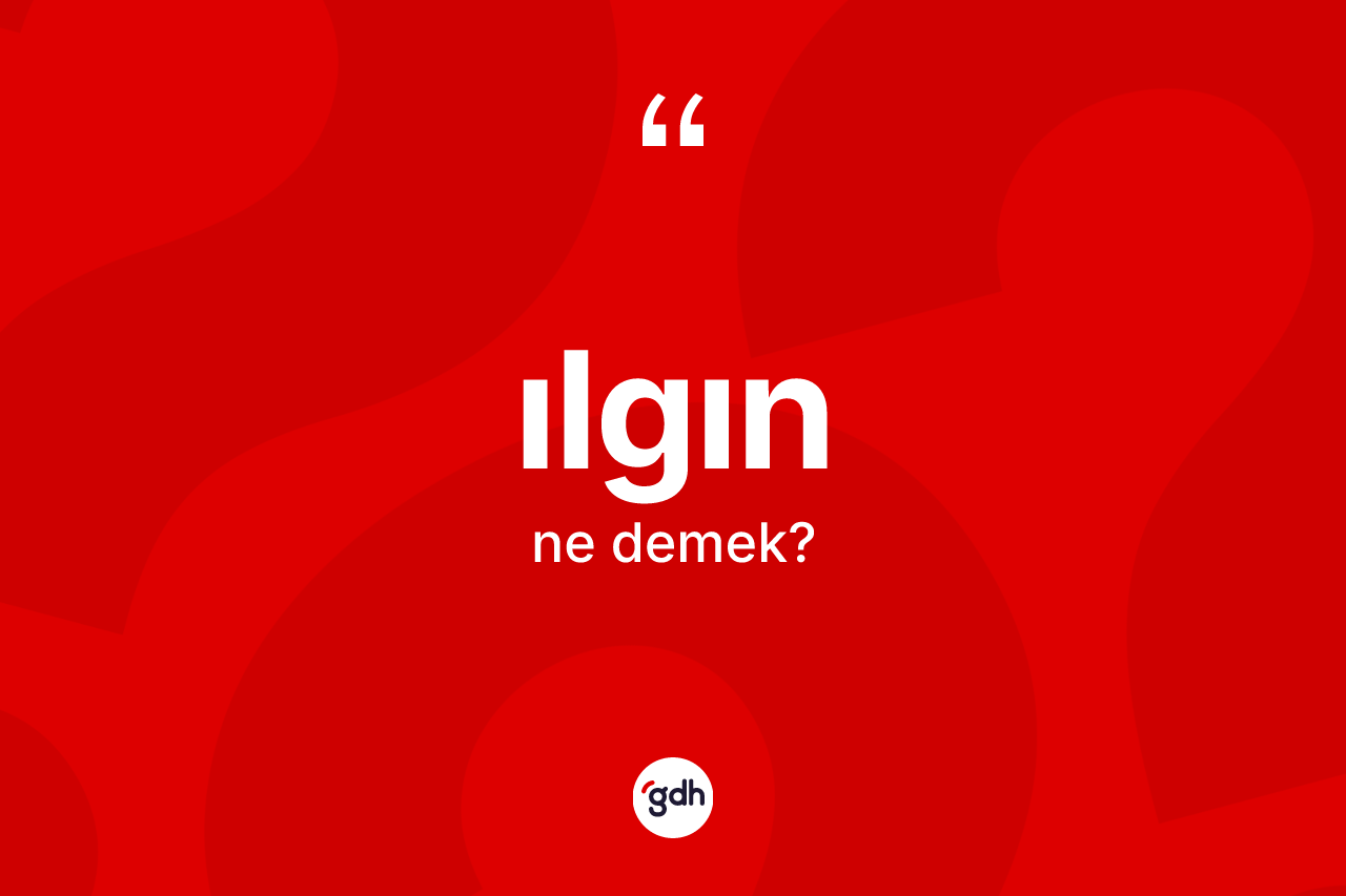 Ilgın kelimesinin anlamı nedir?