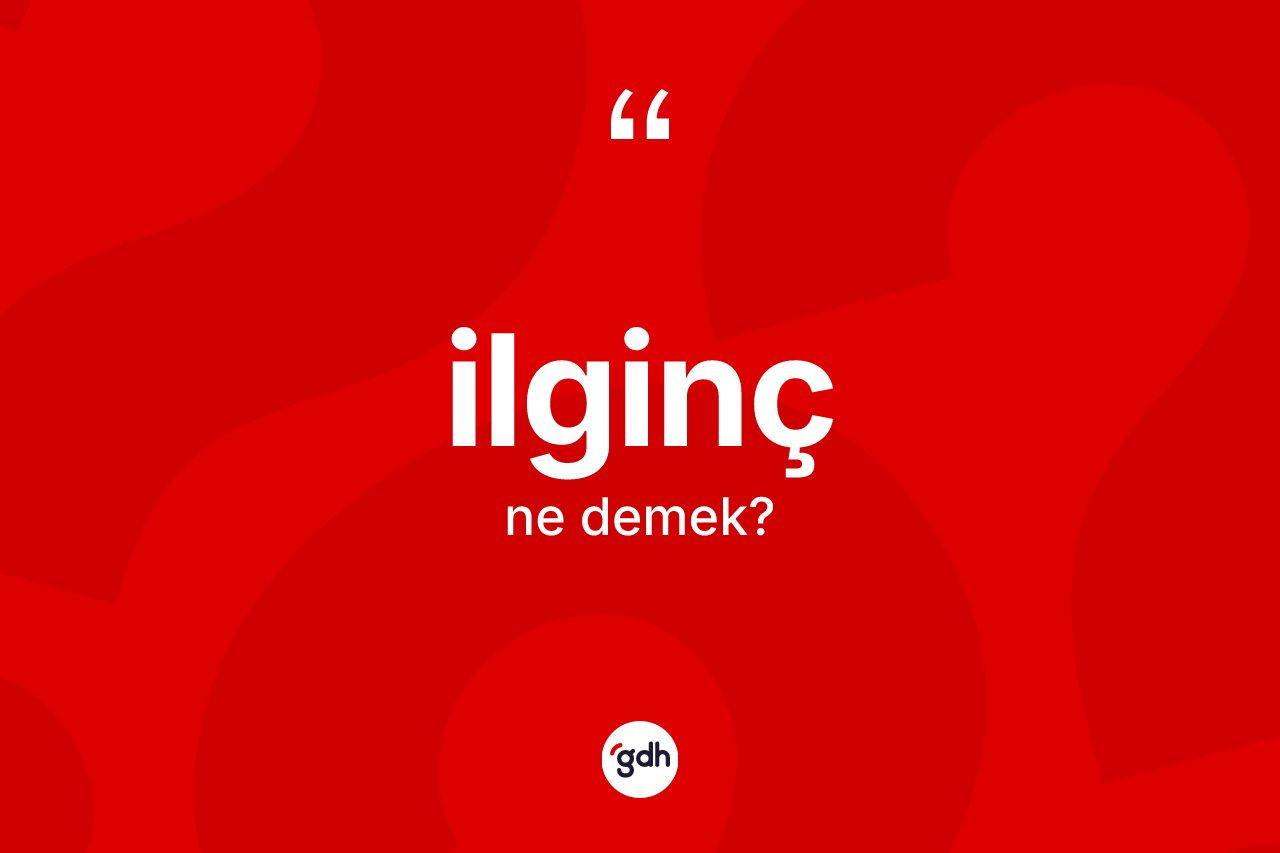 İlginç kelimesi ne demek?