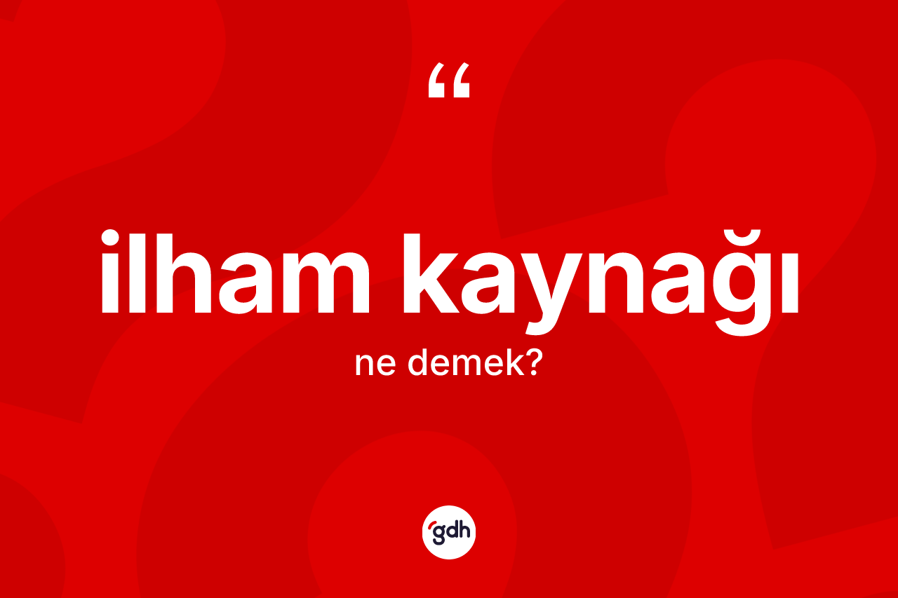 İlham kaynağı kelimesinin tanımı nedir?