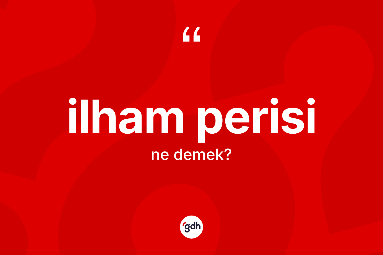 İlham perisi kelimesinin sözlükteki tanımı nedir? İlham perisinin halk arasındaki kullanımı nasıldır?