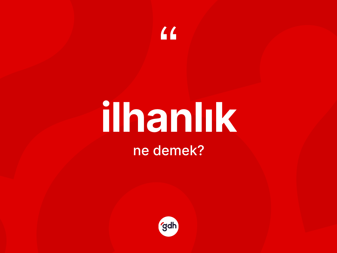 İlhanlık kelimesinin sözlükteki tanımı nedir? İlhanlığın kısaca tanımı nedir?