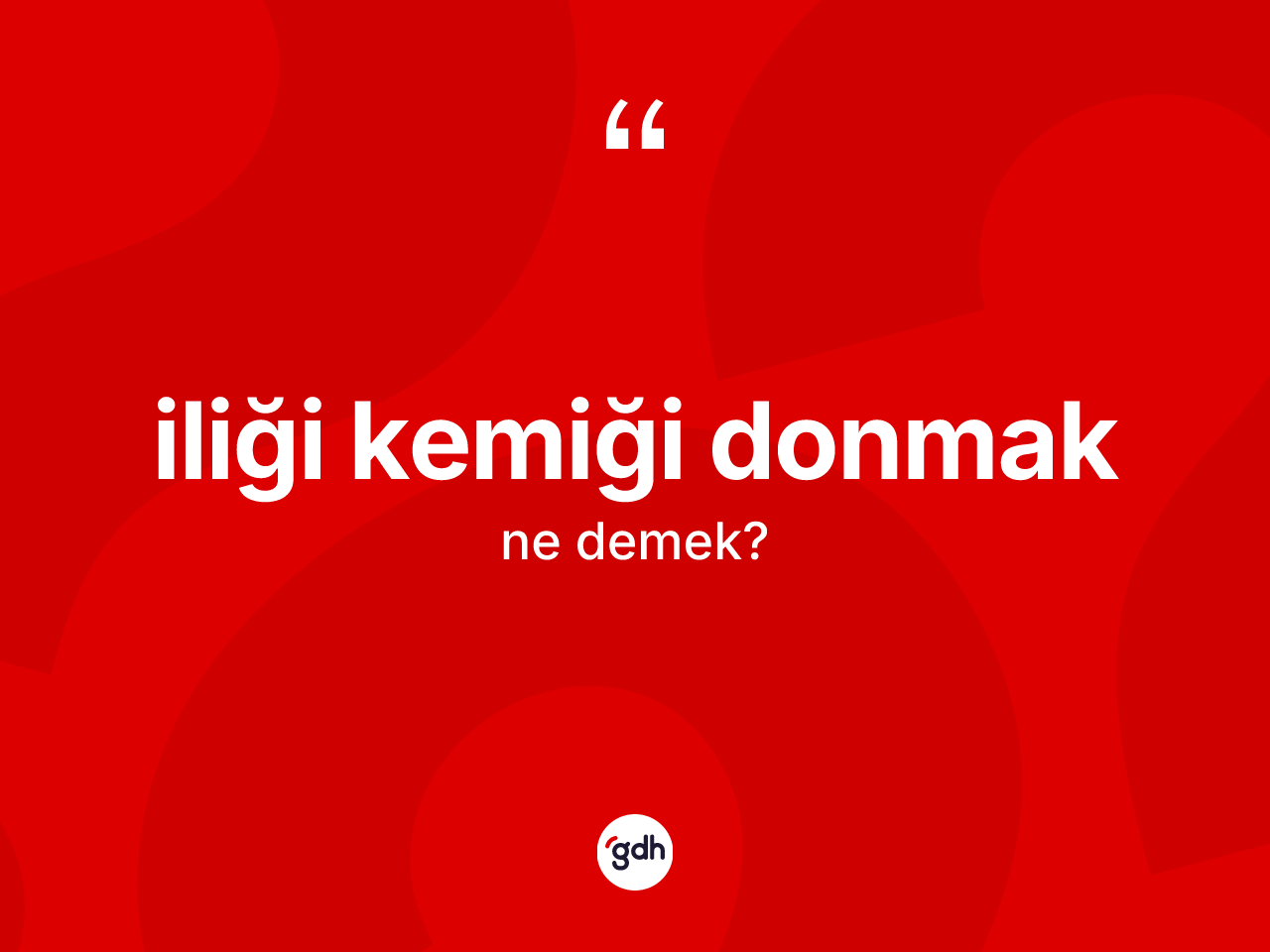İliği kemiği donmak ifadesinin tanımı nedir? İliği kemiği donmak ifadesi nerede kullanılır?