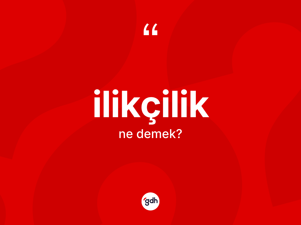 İlikçilik kelimesinin anlamı nedir? İlikçiliğin kısaca tanımı nedir?
