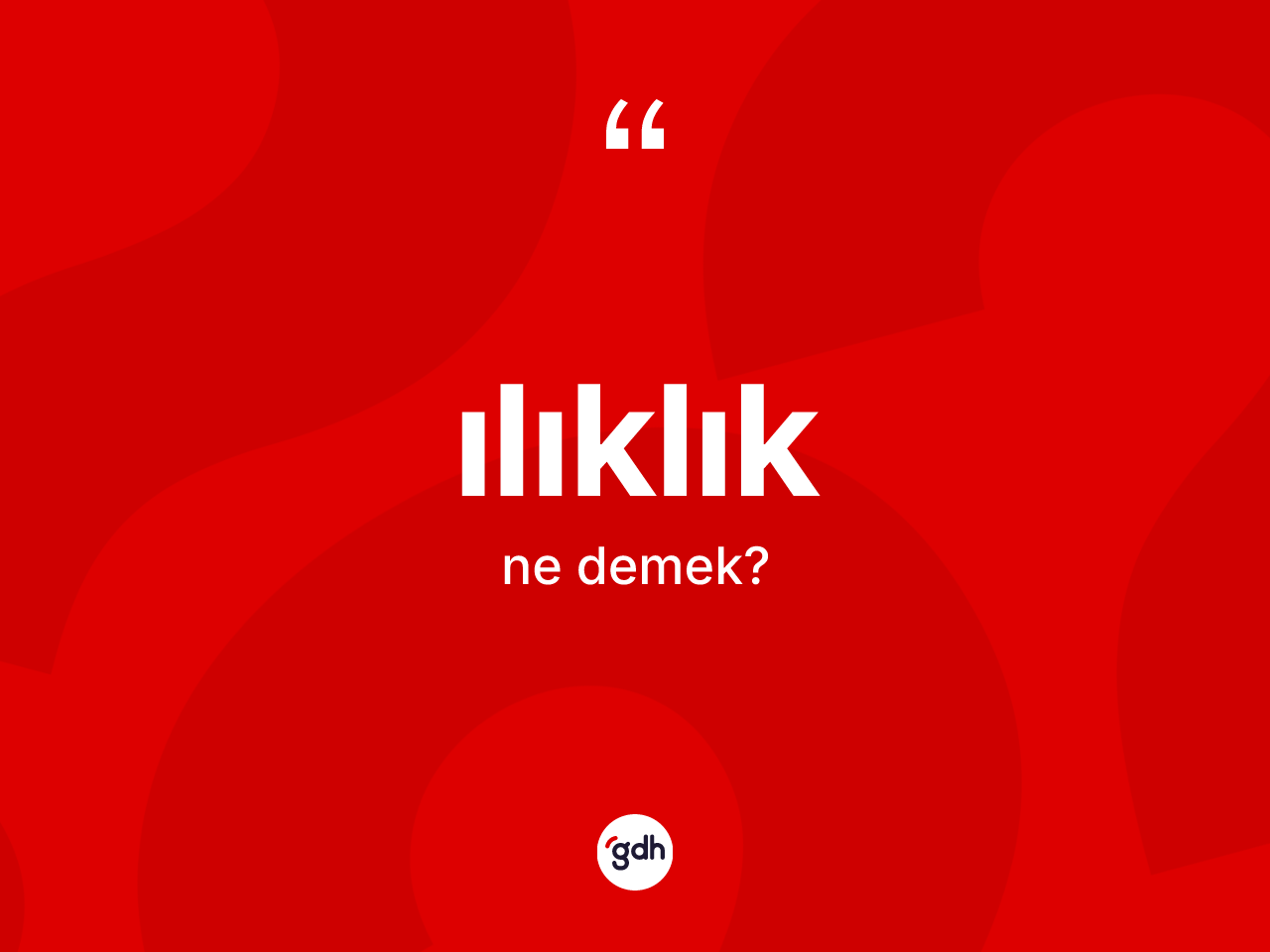 Ilıklık kelimesi ne demek? Ilıklığın TDK'ya göre anlamı nedir?
