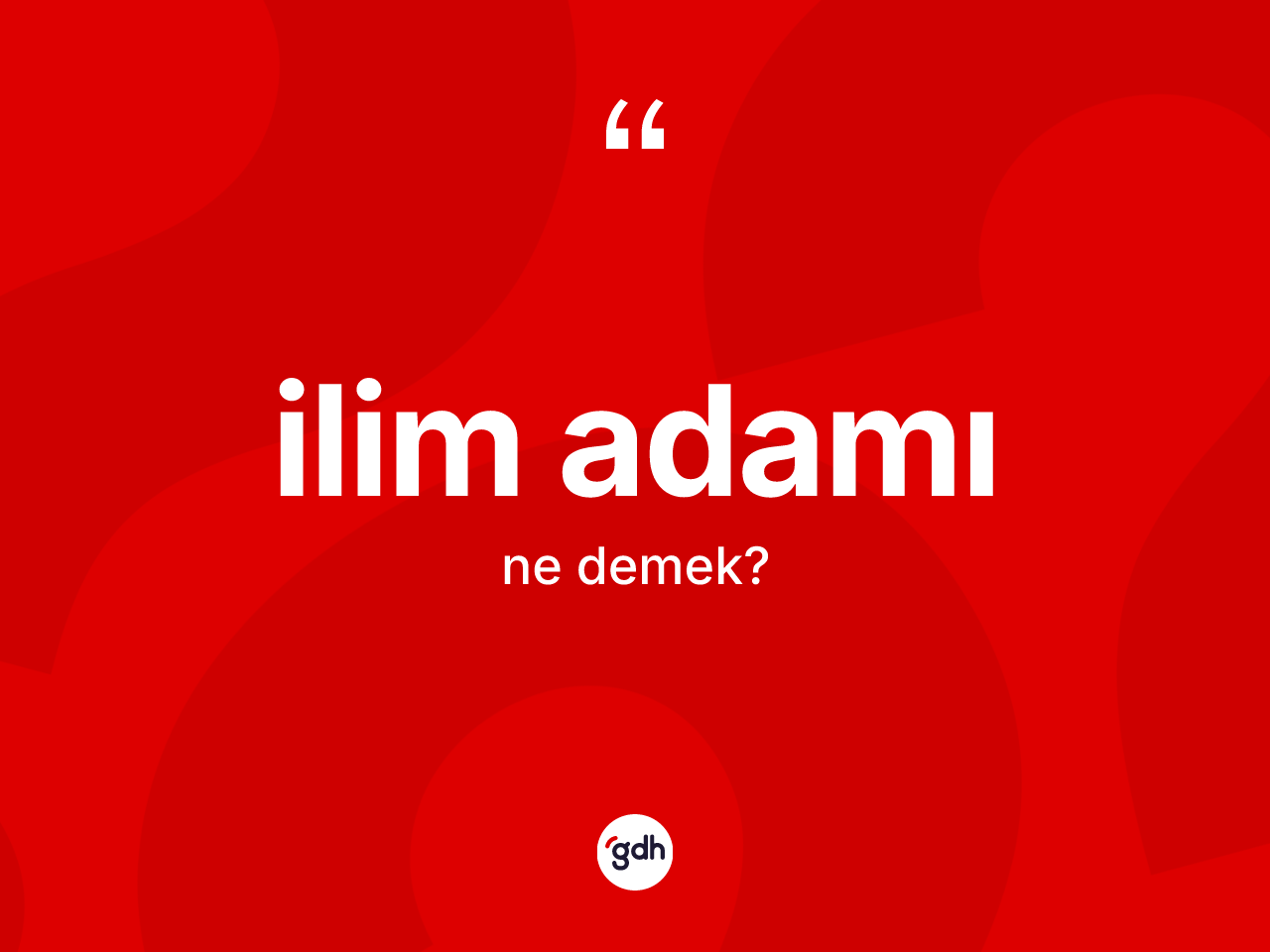 İlim adamı nedir? İlim adamının kısaca tanımı nedir?