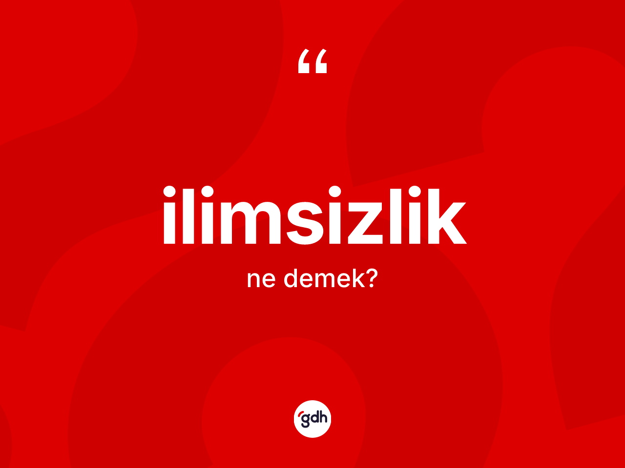 İlimsizlik ne demek? İlimsizlik kelimesinin TDK anlamı nedir?