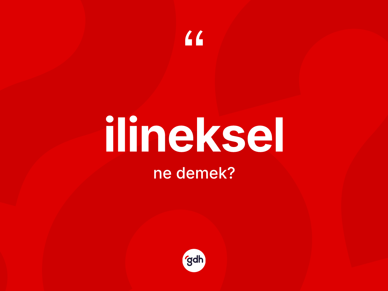 İlineksel kelimesi ne anlama gelir? İlineksel kelimesinin kaç farklı anlamı var?