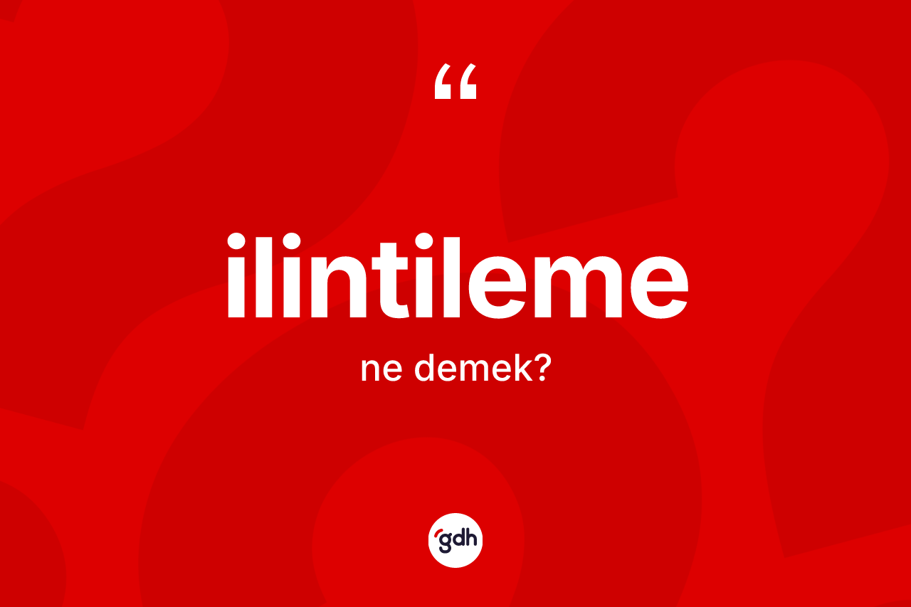 İlintileme ne anlama gelir?