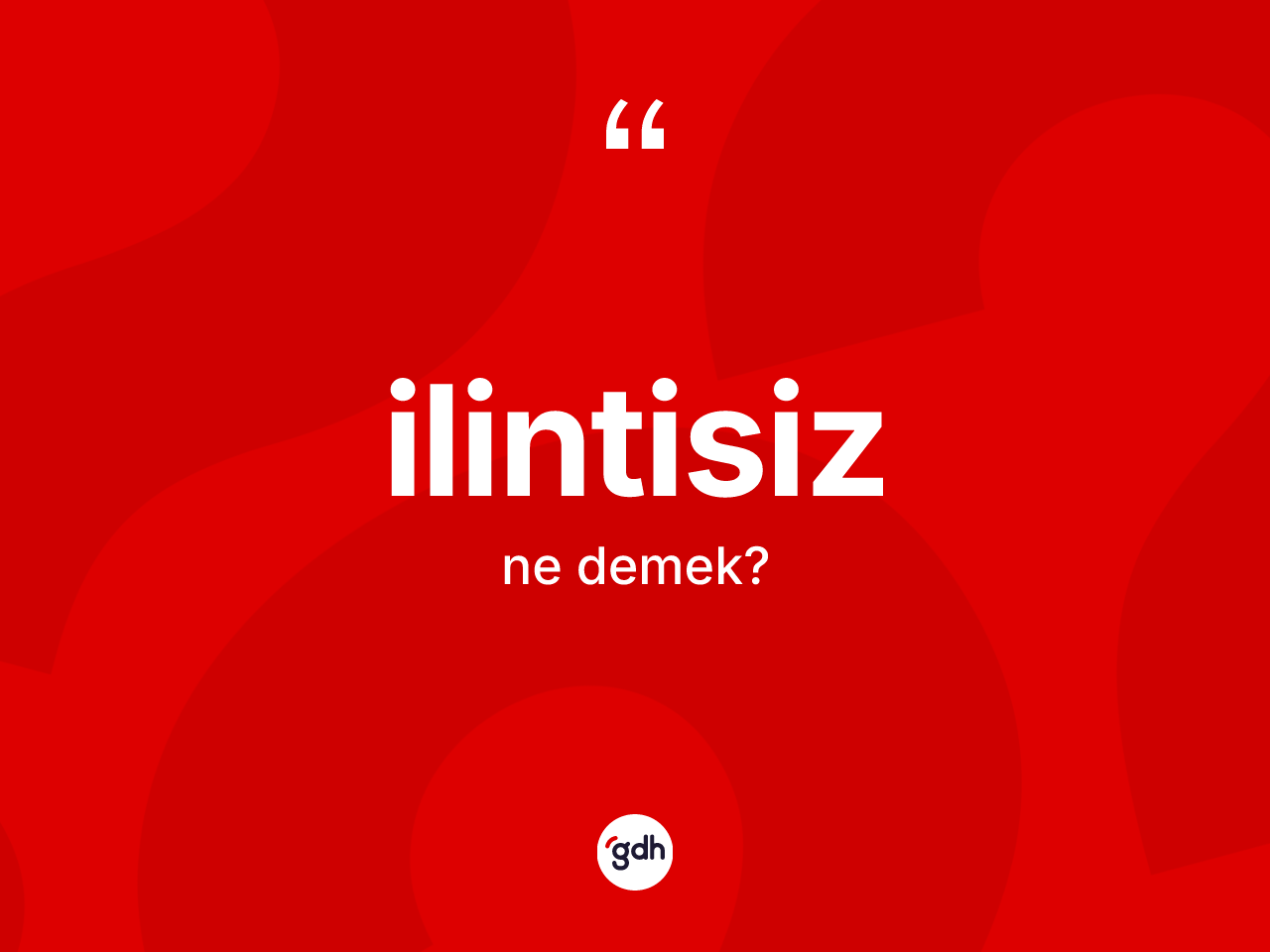 İlintisiz kelimesinin anlamı nedir? İlintisizin TDK'ya göre anlamı nedir?