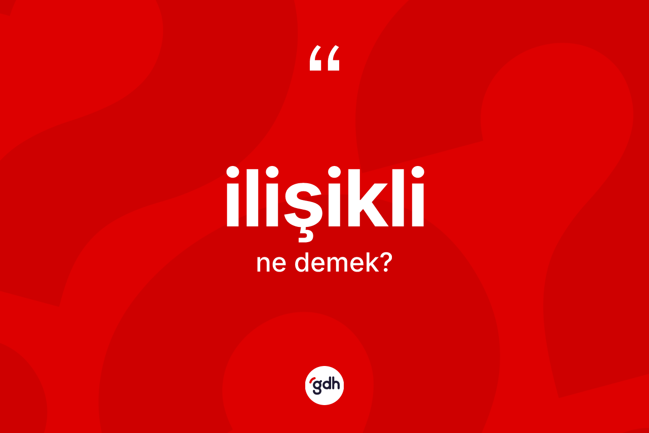 İlişikli nedir? İlişikli kelimesinin TDK anlamı nedir?