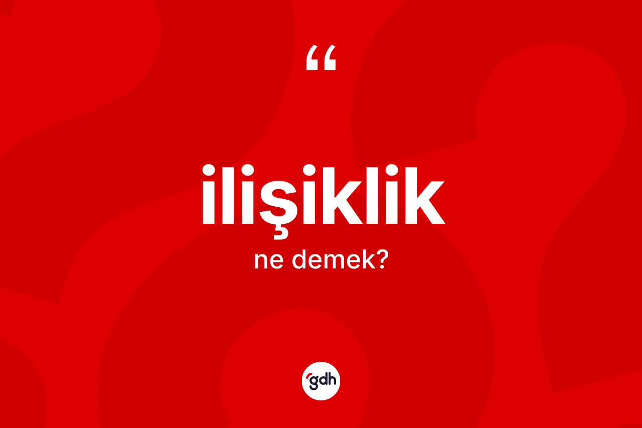 İlişiklik kelimesi nedir? İlişiklik kelimesinin özellikleri nelerdir?