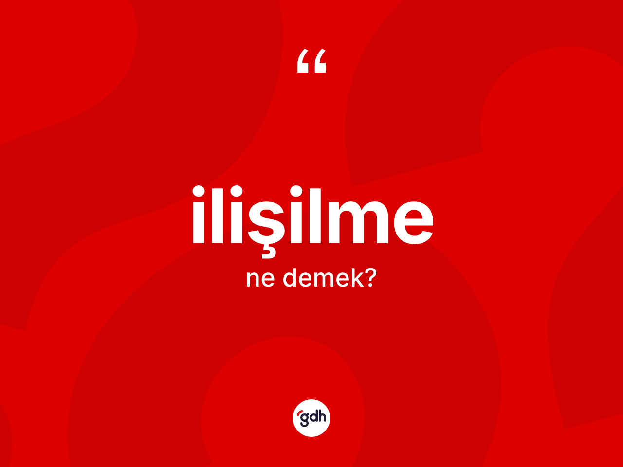 İlişilme ne demek? İlişilme kelimesinin kaç farklı anlamı var?