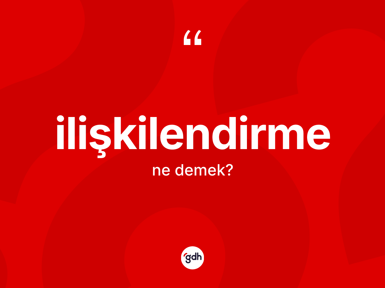 İlişkilendirme kelimesinin anlamı nedir? İlişkilendirmenin TDK'ya göre anlamı nedir?