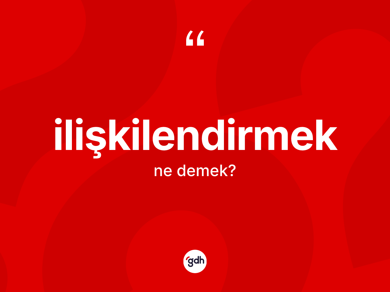 İlişkilendirmek kelimesi ne demek? İlişkilendirmeğin TDK'ya göre anlamı nedir?