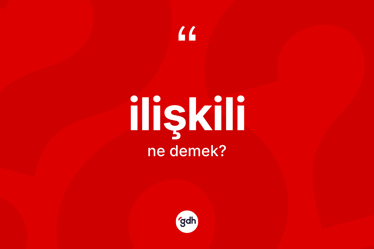 İlişkili kelimesi ne anlama gelir?