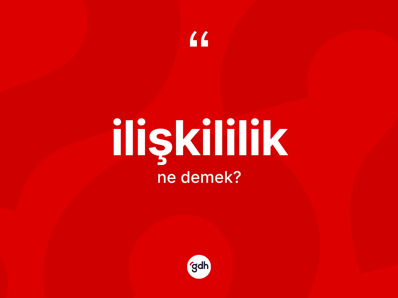 İlişkililik kelimesi ne demek? İlişkililiğin TDK'ya göre anlamı nedir?